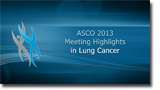 Advancements in Lung Cancer: Highlights of the 2013 ASCO Annual Meeting